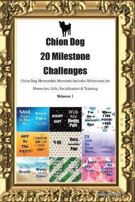 Book cover for Chion Dog 20 Milestone Challenges Chion Dog Memorable Moments.Includes Milestones for Memories, Gifts, Socialization & Training Volume 1