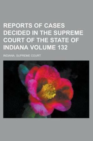 Cover of Reports of Cases Decided in the Supreme Court of the State of Indiana Volume 132