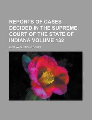 Book cover for Reports of Cases Decided in the Supreme Court of the State of Indiana Volume 132