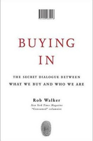 Cover of Buying In: The Secret Dialogue Between What We Buy and Who We Are