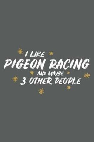 Cover of I Like Pigeon Racing and Maybe 3 Other People