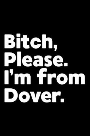Cover of Bitch, Please. I'm From Dover.