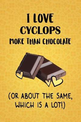 Book cover for I Love Cyclops More Than Chocolate (Or About The Same, Which Is A Lot!)