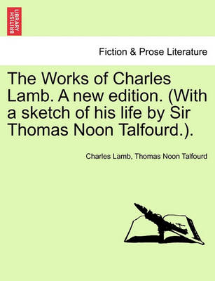 Book cover for The Works of Charles Lamb. a New Edition. (with a Sketch of His Life by Sir Thomas Noon Talfourd.).