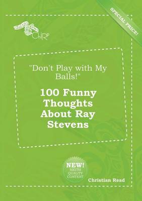 Book cover for Don't Play with My Balls! 100 Funny Thoughts about Ray Stevens