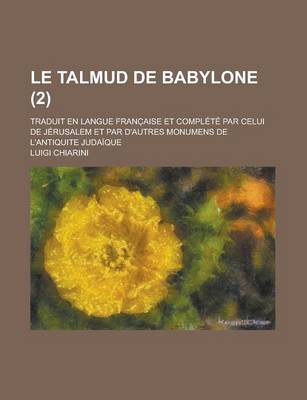 Book cover for Le Talmud de Babylone; Traduit En Langue Franc Aise Et Complete Par Celui de Jerusalem Et Par D'Autres Monumens de L'Antiquite Judaique (2)