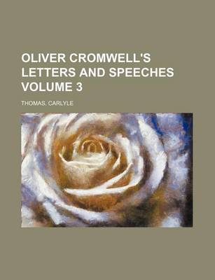 Book cover for Oliver Cromwell's Letters and Speeches Volume 3