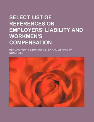 Book cover for Select List of References on Employers' Liability and Workmen's Compensation