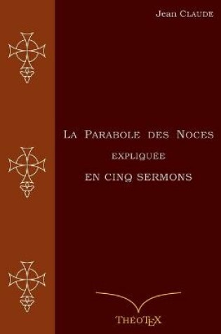 Cover of La Parabole des Noces Expliquee en Cinq Sermons