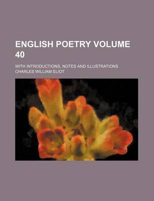 Book cover for English Poetry Volume 40; With Introductions, Notes and Illustrations