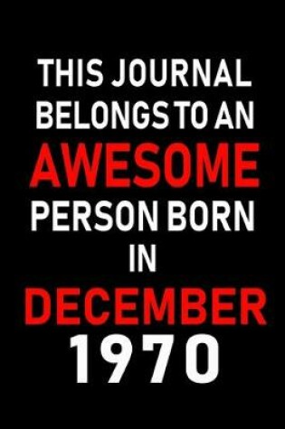 Cover of This Journal belongs to an Awesome Person Born in December 1970