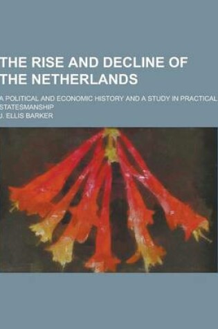 Cover of The Rise and Decline of the Netherlands; A Political and Economic History and a Study in Practical Statesmanship