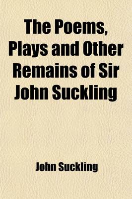 Book cover for The Poems, Plays and Other Remains of Sir John Suckling (Volume 2)