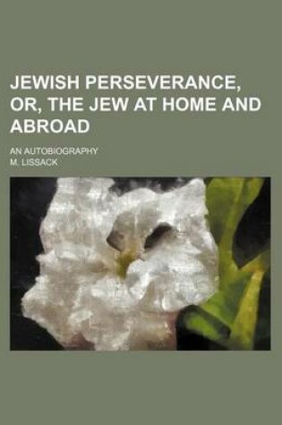 Cover of Jewish Perseverance, Or, the Jew at Home and Abroad; An Autobiography