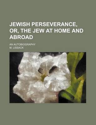 Book cover for Jewish Perseverance, Or, the Jew at Home and Abroad; An Autobiography
