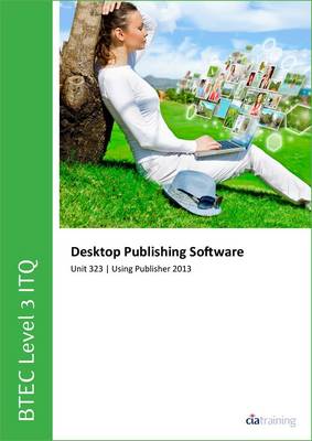 Book cover for BTEC Level 3 Itq - Unit 323 - Desktop Publishing Software Using Microsoft Publisher 2013