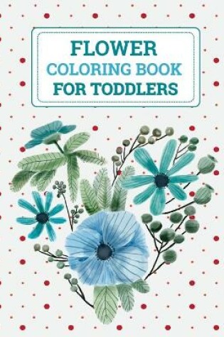 Cover of Flower Coloring Book For Toddlers