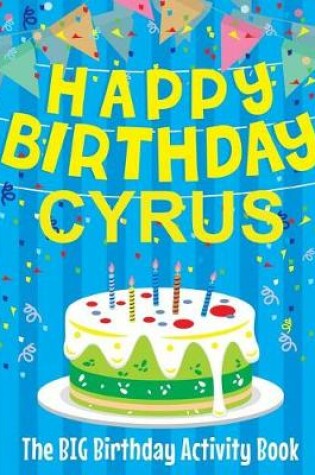 Cover of Happy Birthday Cyrus - The Big Birthday Activity Book