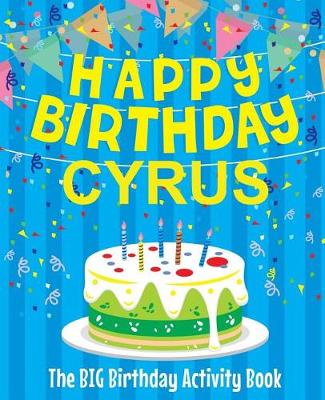 Book cover for Happy Birthday Cyrus - The Big Birthday Activity Book