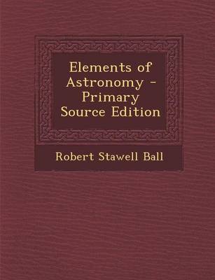 Book cover for Elements of Astronomy - Primary Source Edition