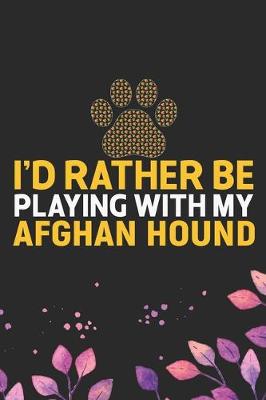 Book cover for I'd Rather Be Playing with My Afghan Hound