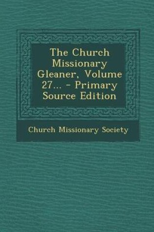 Cover of The Church Missionary Gleaner, Volume 27...