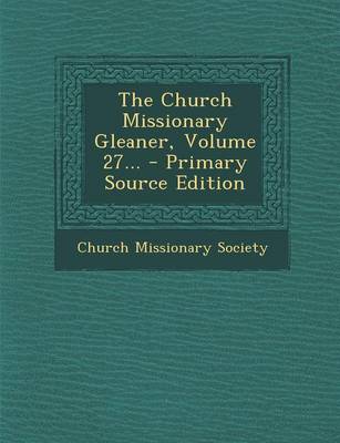 Book cover for The Church Missionary Gleaner, Volume 27...