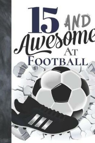 Cover of 15 And Awesome At Football