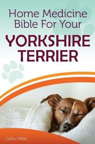 Cover of Home Medicine Bible for Your Yorkshire Terrier