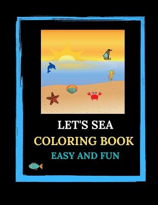 Book cover for Let's Sea Coloring Book. Easy And Fun.