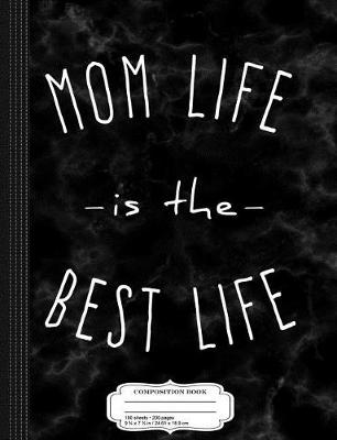 Book cover for Mom Life Is the Best Life Composition Notebook