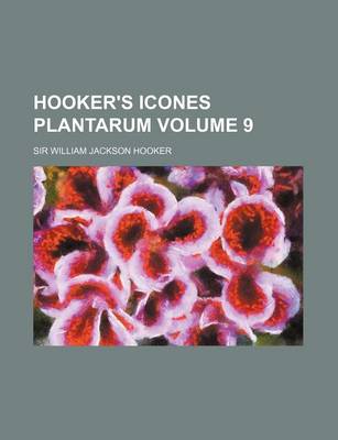 Book cover for Hooker's Icones Plantarum Volume 9