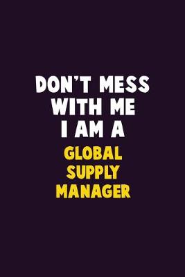 Book cover for Don't Mess With Me, I Am A Global Supply Manager