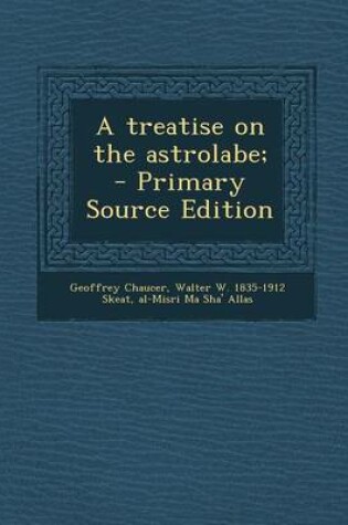 Cover of A Treatise on the Astrolabe; - Primary Source Edition