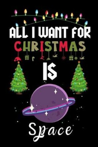 Cover of All I Want For Christmas Is Space