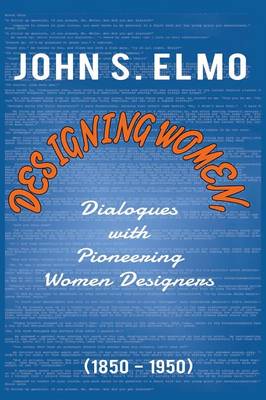 Book cover for Designing Women, Dialogues with Pioneering Women Designers (1850-1950)