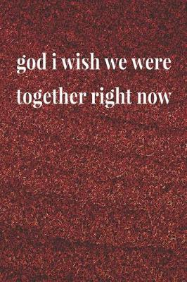 Book cover for God I Wish We Were Together Right Now