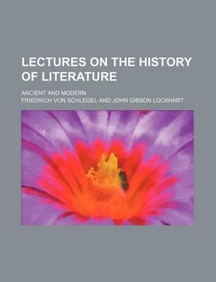 Book cover for Lectures on the History of Literature (Volume 1); Ancient and Modern