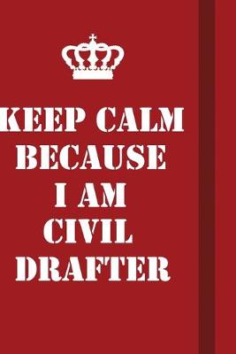 Book cover for Keep Calm Because I Am Civil drafter