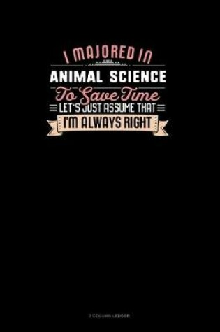 Cover of I Majored In Animal Science To Save Time Let's Just Assume That I'm Always Right