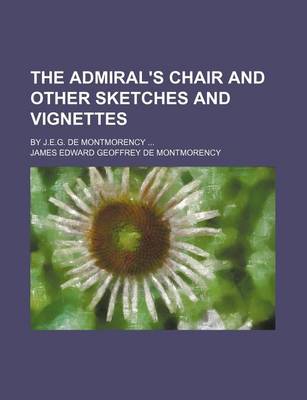 Book cover for The Admiral's Chair and Other Sketches and Vignettes; By J.E.G. de Montmorency