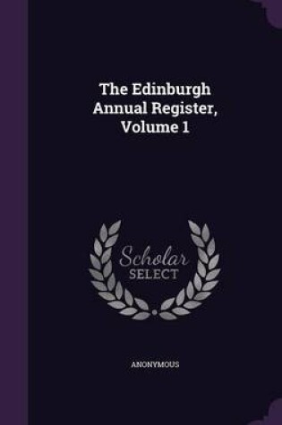 Cover of The Edinburgh Annual Register, Volume 1