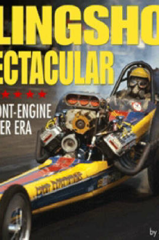 Cover of Slingshot Spectacular: the Front-engine Dragster Era