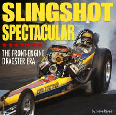 Book cover for Slingshot Spectacular: the Front-engine Dragster Era