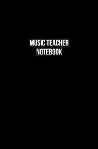 Cover of Music Teacher Notebook - Music Teacher Diary - Music Teacher Journal - Gift for Music Teacher