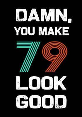 Book cover for Damn, You Make 79 Look Good