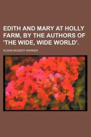 Cover of Edith and Mary at Holly Farm, by the Authors of 'The Wide, Wide World'.