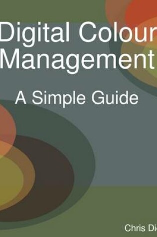 Cover of Digital Colour Management: A Simple Guide