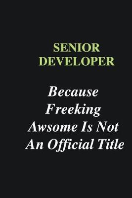 Book cover for Senior developer Because Freeking Awsome is Not An Official Title