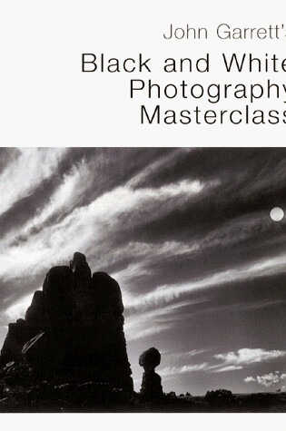 Cover of John Garrett's Black and White Photography Masterclass